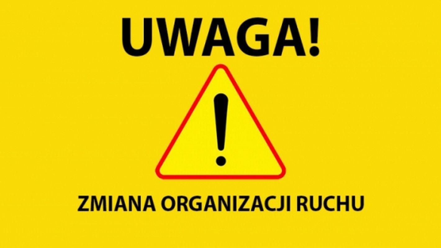 Uwaga! Informacja o zmianie organizacji ruchu