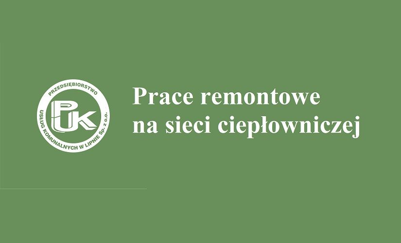 Informacja PUK - Prace remontowe na sieci ciepłowniczej