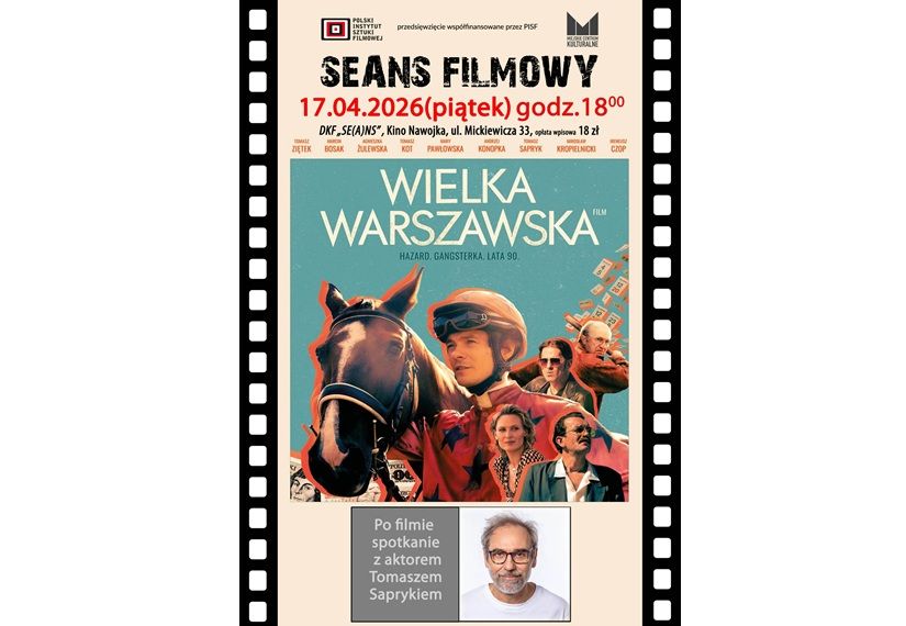 DKF „Se(a)ns” zaprasza na film „Wielka Warszawska” oraz spotkanie z aktorem Tomaszem Saprykiem